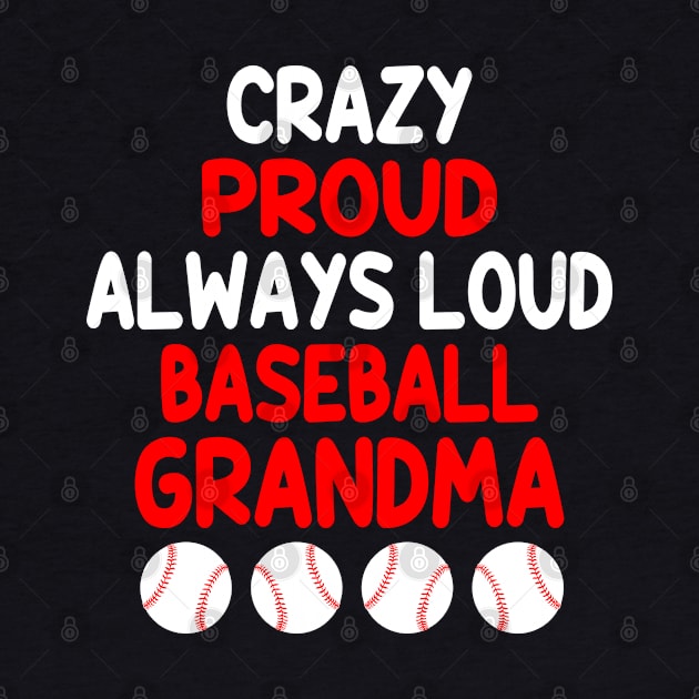 Crazy Proud Always Loud Baseball Grandma Funny Baseball by WildFoxFarmCo